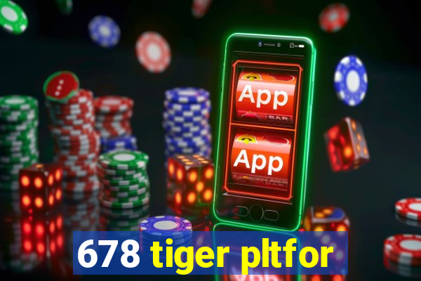 678 tiger pltfor